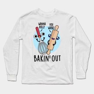 Bakin Out Cute Baking Pun Long Sleeve T-Shirt